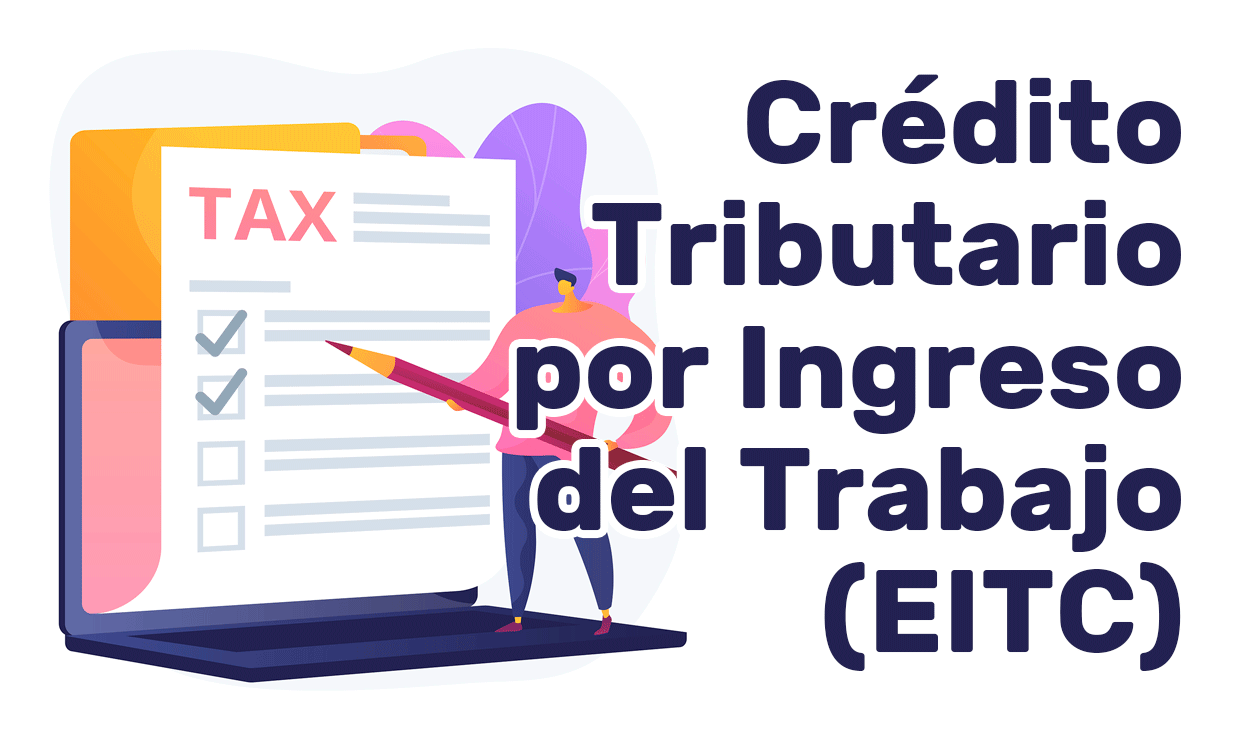 Qué es el Crédito Tributario por Ingreso del Trabajo (EITC)